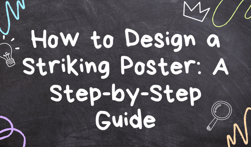 How to Design a Striking Poster: A Step-by-Step Guide