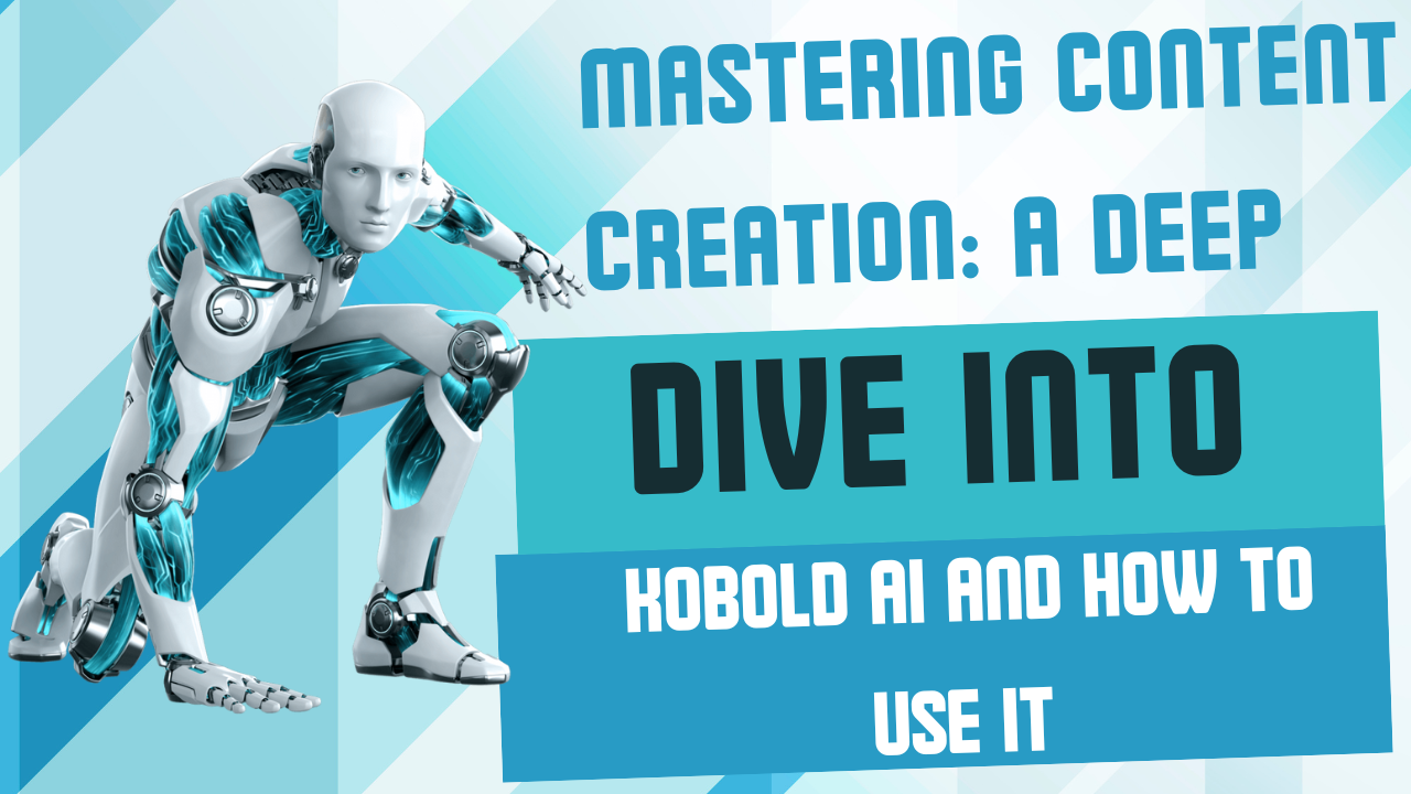 Mastering Content Creation A Deep Dive into Kobold AI and How to Use It