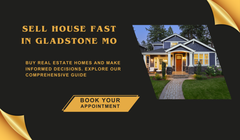 Sell House Fast in Gladstone Mo