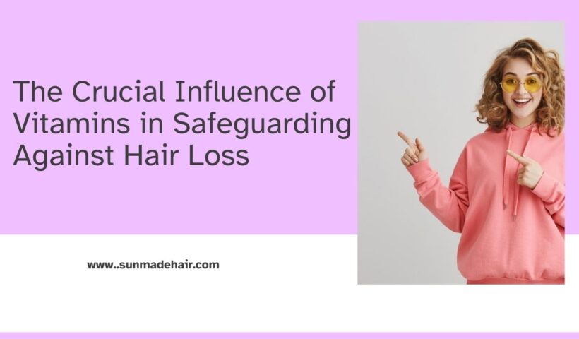 The Crucial Influence of Vitamins in Safeguarding Against Hair Loss