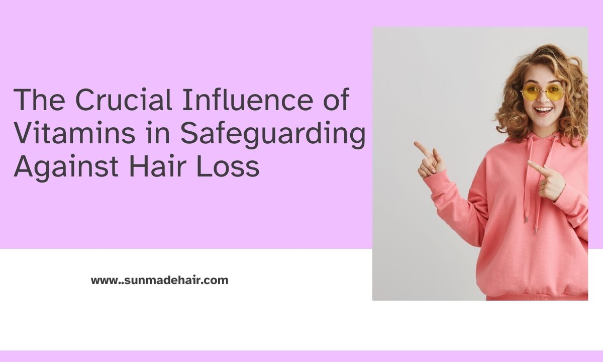 The Crucial Influence of Vitamins in Safeguarding Against Hair Loss