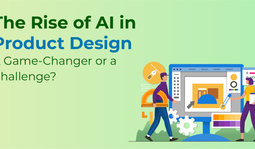 The Rise of AI in Product Design A Game-Changer or a Challenge