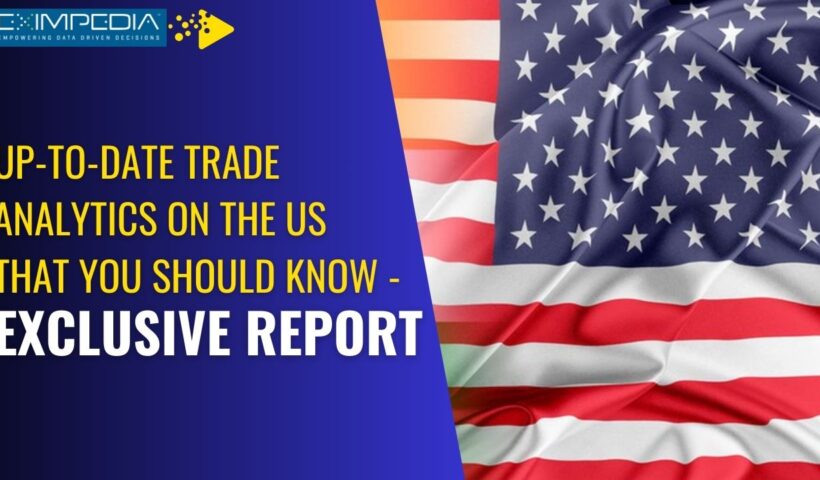 Up-to-date Trade Analytics on the US that You Should Know - Exclusive Report