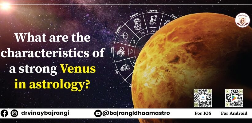 What are the characteristics of a strong Venus in astrology