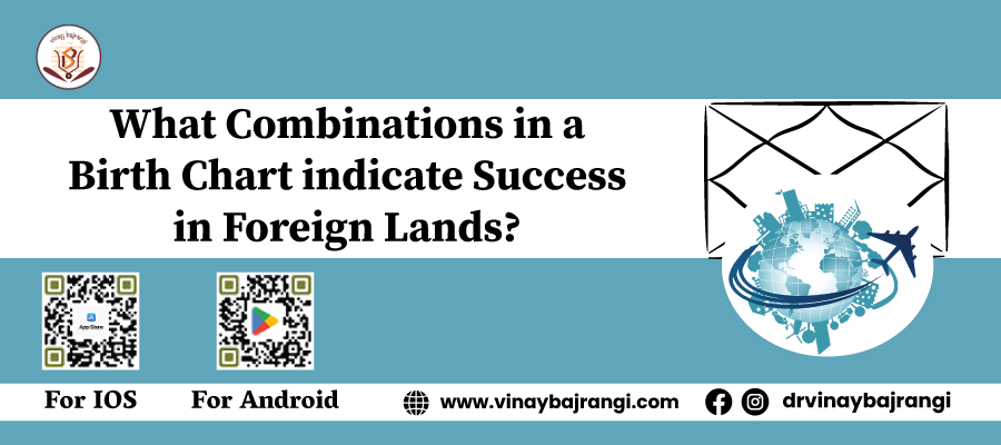 What combinations in a birth chart indicate success in foreign lands