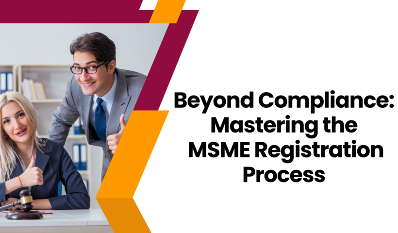 Beyond Compliance: Mastering the MSME Registration Process