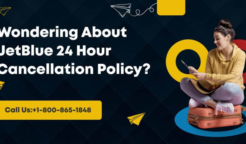 Wondering About JetBlue 24 Hour Cancellation Policy