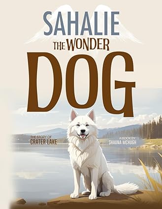 Sahalie The Wonder Dog: The Story of Crater Lake