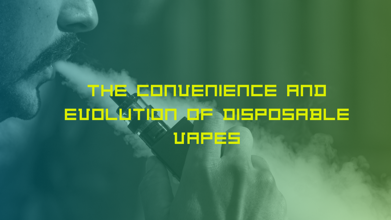 The Convenience and Evolution of Disposable Vapes