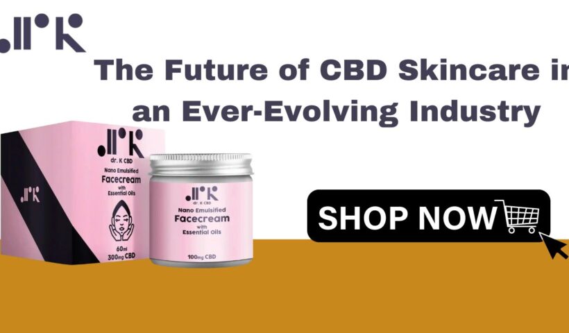 The Future of CBD Skincare in an Ever-Evolving Industry