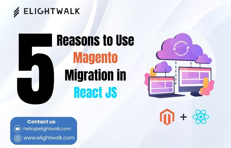 Top 5 Reasons to Use Magento Migration in React JS