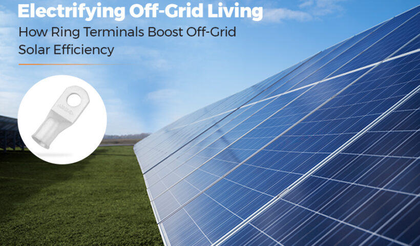 Electrifying Off-Grid Living: How copper lugs Boost Off-Grid Solar Efficiency
